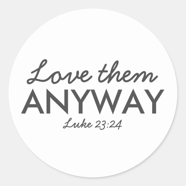 Love Them Anyway | Luke 23:24 Bible Verse Faith Classic Round Sticker (Front)