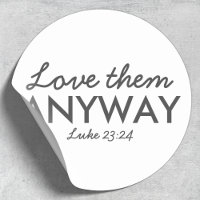 Love Them Anyway | Luke 23:24 Bible Verse Faith