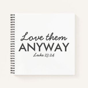 Love Them Anyway   Luke 23:24 Bible Verse Faith Notebook