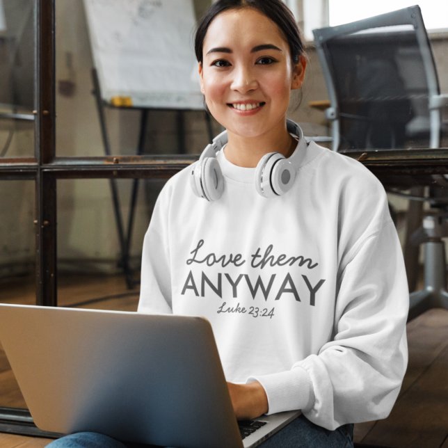 Love Them Anyway | Luke 23:24 Bible Verse Faith Sweatshirt (Creator Uploaded)