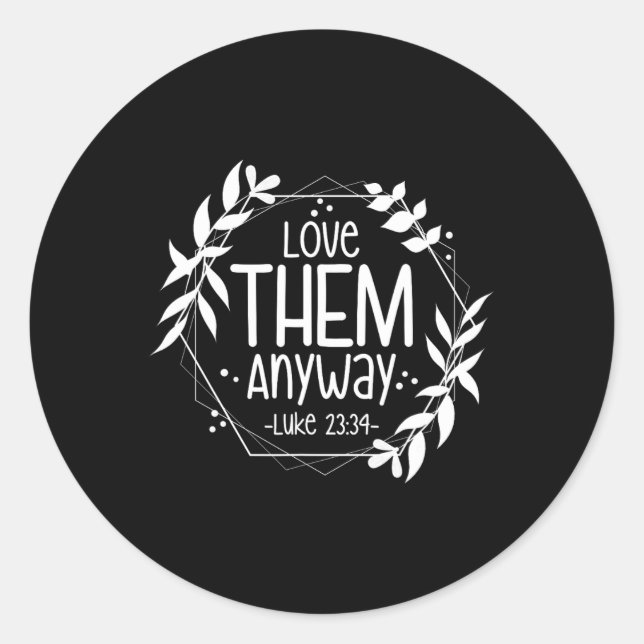 Love Them Anyway Luke 23&#   Classic Round Sticker (Front)