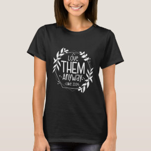 Love Them Anyway Luke 23&#   T-Shirt