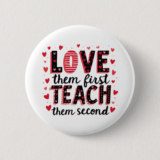 Love Them First, Teach Them Second - Inspirational 6 Cm Round Badge (Front)
