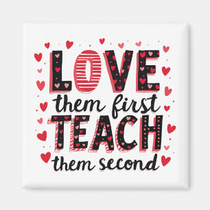 Love Them First, Teach Them Second - Inspirational Magnet