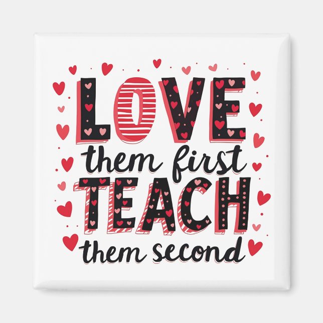 Love Them First, Teach Them Second - Inspirational Magnet (Front)