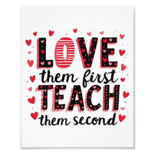 Love Them First, Teach Them Second - Inspirational Photo Print