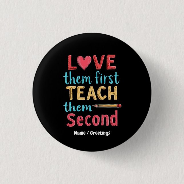 Love Them First, Teach Them Second Inspire Educate 3 Cm Round Badge (Front)