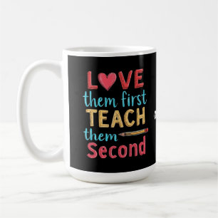 Love Them First, Teach Them Second Inspire Educate Coffee Mug