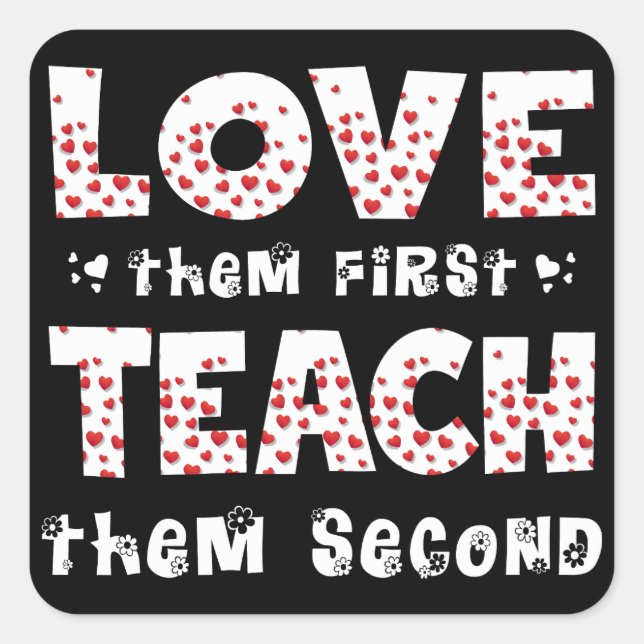 Love Them First Teach Them Second Teacher Funny Square Sticker (Front)