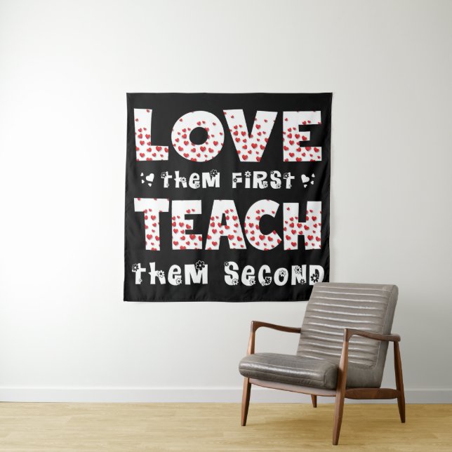 Love Them First Teach Them Second Teacher Funny Tapestry (In Situ)