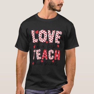 Love Them First Teach Them Second Teacher Teacher T-Shirt