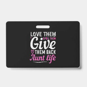 Love Them Spoil Them Give Them Back Aunt Life-01.P ID Badge
