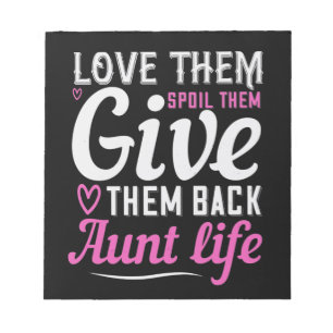 Love Them Spoil Them Give Them Back Aunt Life-01.P Notepad