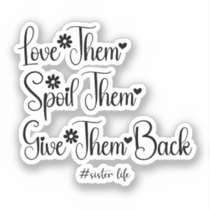 Love Them Spoil Them Give Them Back Cute Sister
