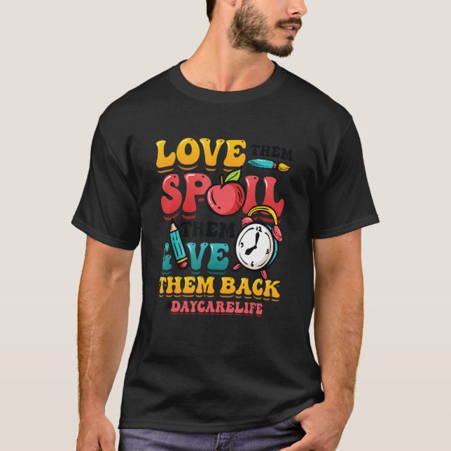 Love Them Spoil Them Give Them Back Daycarelife Da T-Shirt (Front)