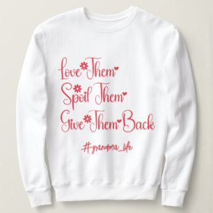 Love Them Spoil Them Give Them Back Grandma Funny Sweatshirt