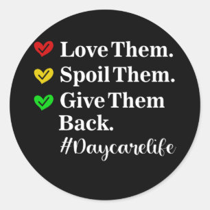 Love Them Spoil Them Give Them Daycare Provider Classic Round Sticker