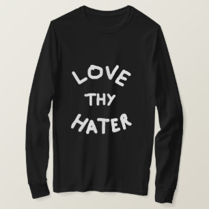 Love Thy Hater Sweatshirt T-Shirt