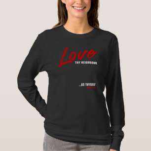 Love Thy Neighbor... Mark 12:31 Women's Positive  T-Shirt