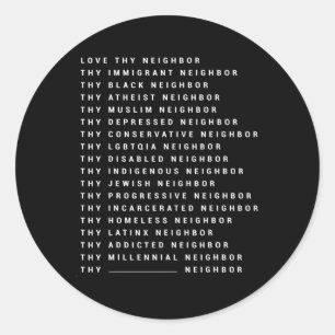Love Thy Neighbor Thy Immigrant Neighbor Thy Black Classic Round Sticker