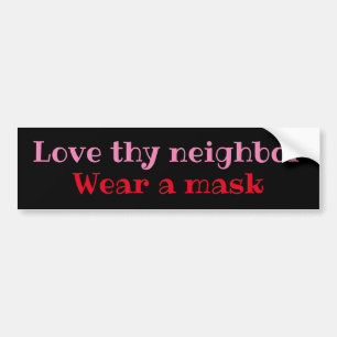 Love thy neighbor, Wear a mask Bumper Sticker