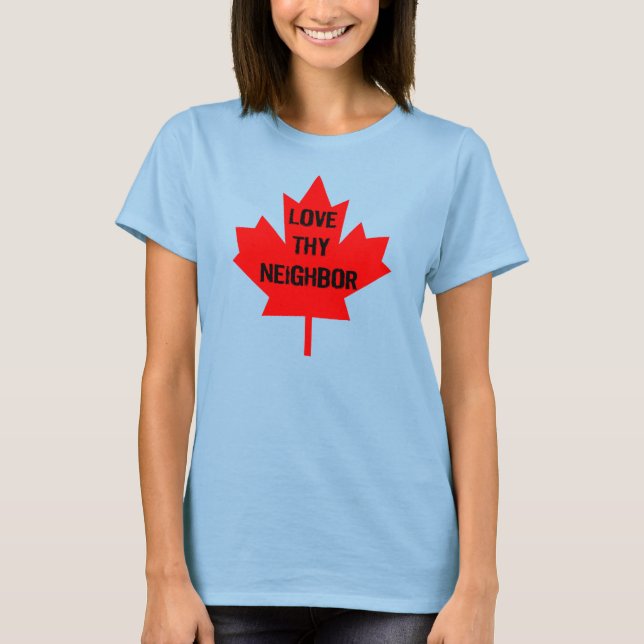 Love Thy Neighbour Canada T-Shirt (Front)