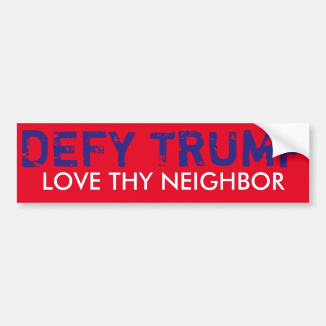 Love Thy Neighbour & DEFY TRUMP bumper sticker (Front)