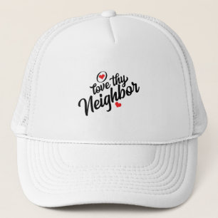 Love Thy Neighbour T-Shirt Trucker Hat