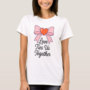 Love Ties Us Together – Heart & Ribbon Design T-Shirt