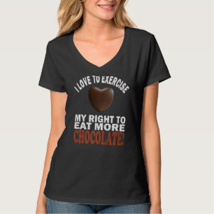 Love To Exercise My Right To Eat More Chocolate T-Shirt