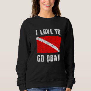 Love To Go Down Diver Flag Scuba Diving Underwater Sweatshirt