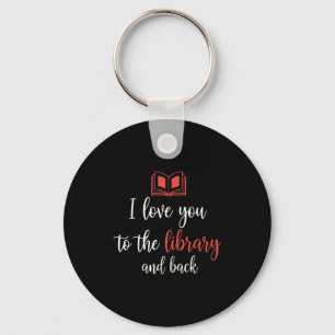 Love to the library and back funny librarian quote key ring