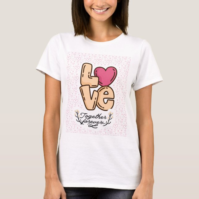 love together forever quote T-Shirt (Front)