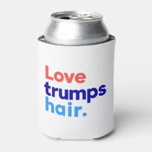 "LOVE TRUMPS HAIR" CAN COOLER