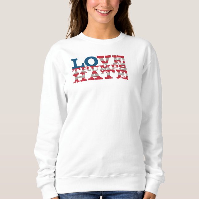 Love Trumps Hate Sweatshirt (Front)