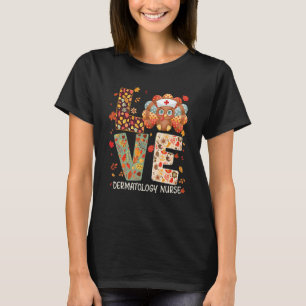 Love Turkey Nurse Funny Dermatology Nurse Thanksgi T-Shirt