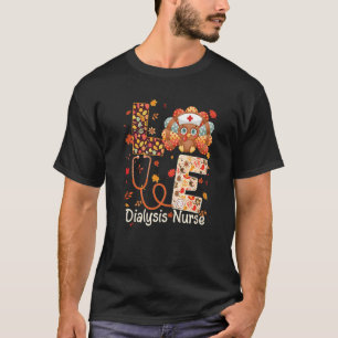 Love Turkey Nurse Nursing Dialysis Nurse Thanksgi T-Shirt