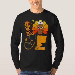Love Turkey Stethoscope Nurse Life Thanksgiving Fa T-Shirt