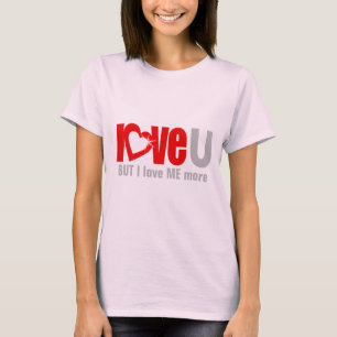 Love U BUT I love me MORE red grey T-Shirt
