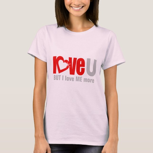 Love U BUT I love me MORE red grey  T-Shirt (Front)