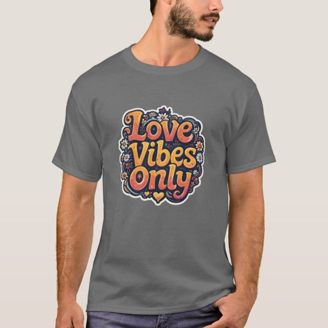 Love Vibes Only funny T-Shirt (Front)