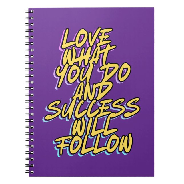 LOVE WHAT YOU DO AND SUCCESS WILL FOLLOW NOTEBOOK (Front)