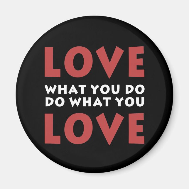 Love What You Do Magnet (Front)