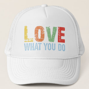 Love What You Do Passion-Driven Motivation Trucker Hat