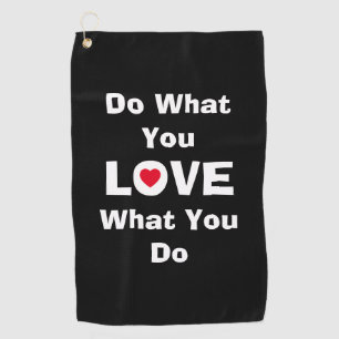 Love what you do what you love quotes typography golf towel