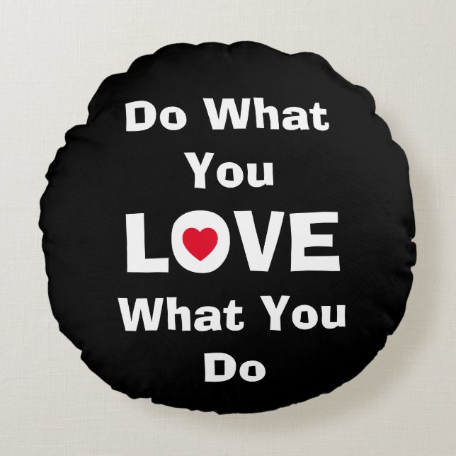 Love what you do what you love quotes typography round cushion (Front)