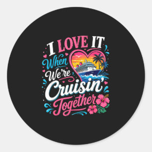 Love when cruisin' together cruise vacation classic round sticker