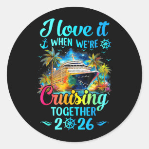 Love When Cruisin Together Family Cruise 2026 Classic Round Sticker