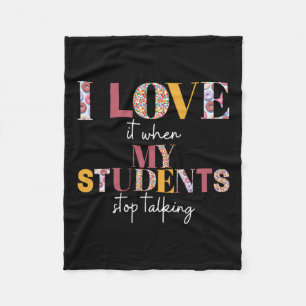Love When Students Stop Talking- Teacher Shirt Fleece Blanket