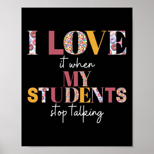 Love When Students Stop Talking- Teacher Shirt Poster (Front)